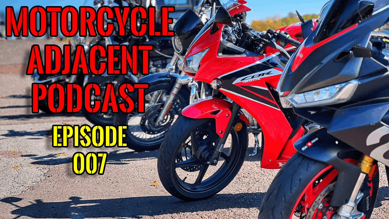 Motorcycle Adjacent Podcast: Episode 007