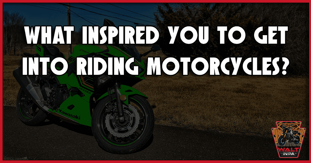What Inspired You To Get Into Riding Motorcycles